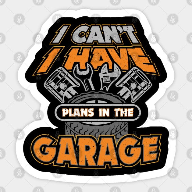 I Cant I Have Plans in the Garage Sticker by aneisha